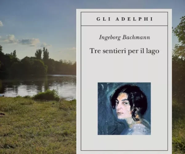 Tre sentieri per il lago di Ingeborg Bachmann
