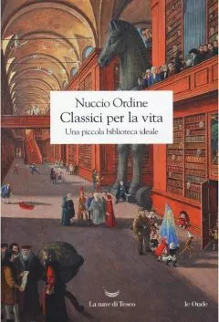 Classici per la vita. Una piccola biblioteca ideale di Nuccio Ordine 2 Classici per la vita. Una piccola biblioteca ideale recensione