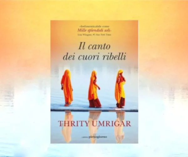 Il canto dei cuori ribelli di Thrity Umrigar Recensione