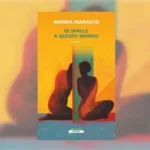 Di spalle a questo mondo di Wanda Marasco