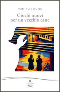 Giochi nuovi per un vecchio cane di William Raineri 2 Giochi nuovi per un vecchio cane recensione libro