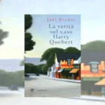 La verità sul caso Harry Quebert di Joël Dicker: recensione critica