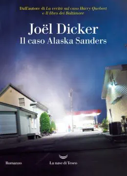 Il caso Alaska Sanders di Joël Dicker: recensione e analisi critica 2 Il caso Alaska Sanders recensione e trama dle libro