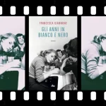 Recensione Gli anni in bianco e nero di Francesca Giannone: il cinema come riscatto