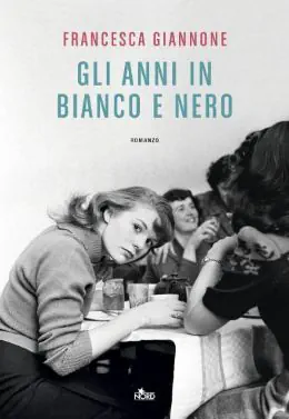 Gli anni in bianco e nero Francesca Giannone