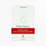 Il libro bianco di Han Kang: la scrittura come spazio sacro